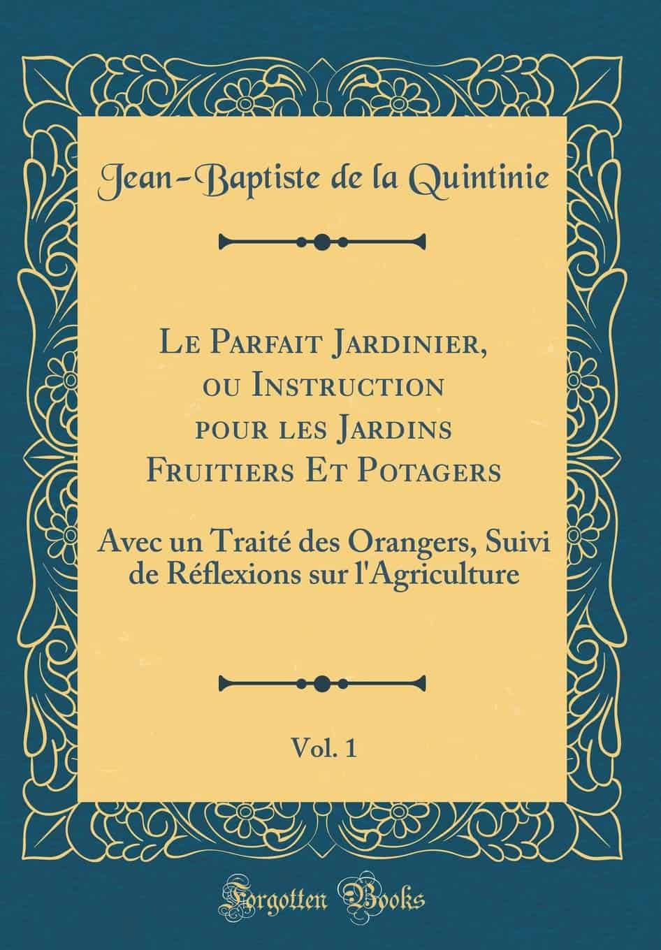 Le Parfait Jardinier, ou Instruction pour les Jardins Fruitiers Et Potagers, Vol. 1
